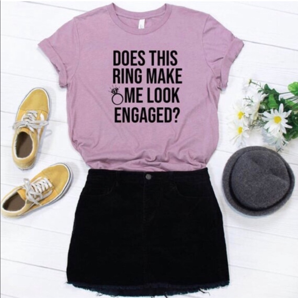 Does This Ring Make Me Look Engaged Tee Women